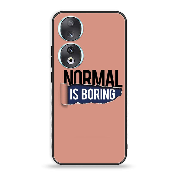 Huawei Honor 90 - Normal is Boring Design - Premium Printed Glass soft Bumper Shock Proof Case