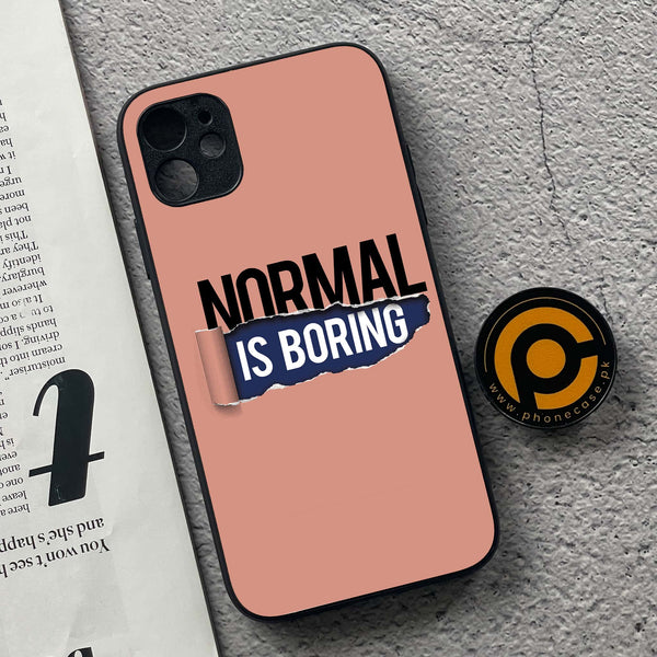 iPhone 11 - Normal is Boring Design - Premium Printed Glass soft Bumper shock Proof Case