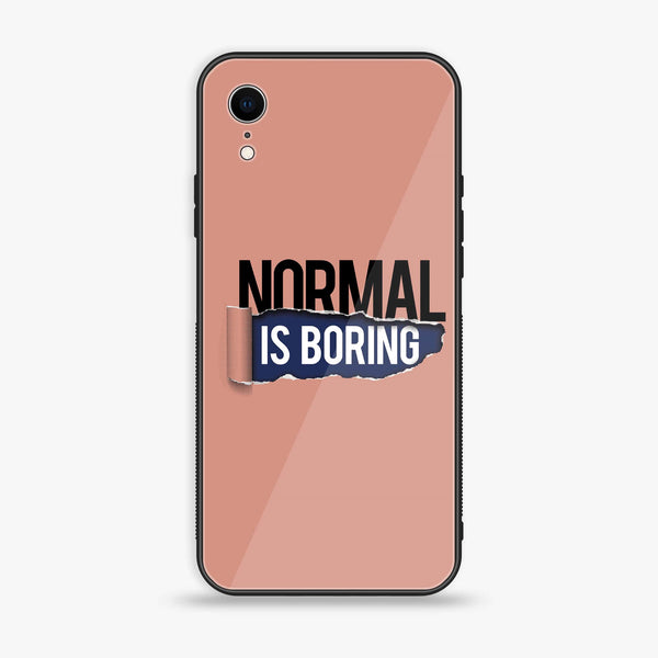 iPhone XR - Normal is Boring Design - Premium Printed Glass soft Bumper Shock Proof Case