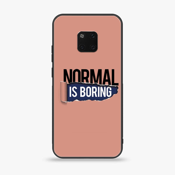 Huawei Mate 20 Pro - Normal is Boring Design - Premium Printed Glass soft Bumper Shock Proof Case