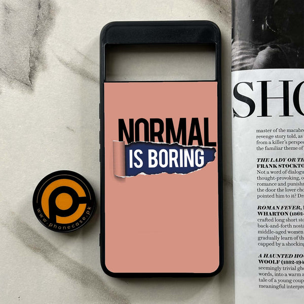 Google Pixel 8 Pro - Normal is Boring Design - Premium Printed Glass soft Bumper Shock Proof Case