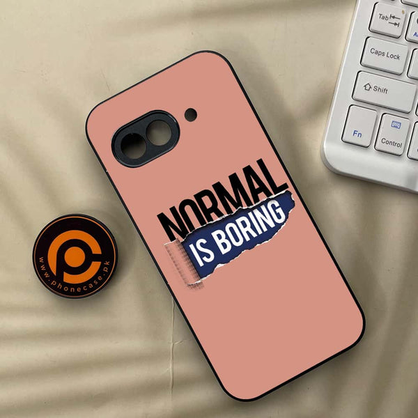 Google Pixel 9a - Normal is Boring Design - Premium Metal Printed soft Bumper Shock Proof Case