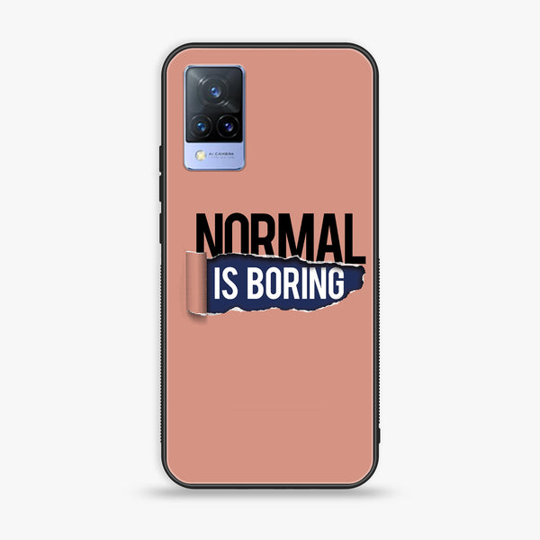 Vivo V21 - Normal is Boring - Premium Printed Glass soft Bumper Shock Proof Case  CS-24089