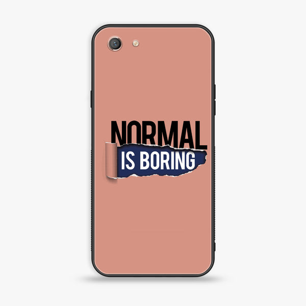Oppo A71 - Normal is Boring Design - Premium Printed Glass Case