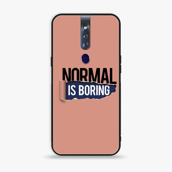 Oppo F11 Pro - Normal is Boring Design - Premium Printed Glass soft Bumper shock Proof Case