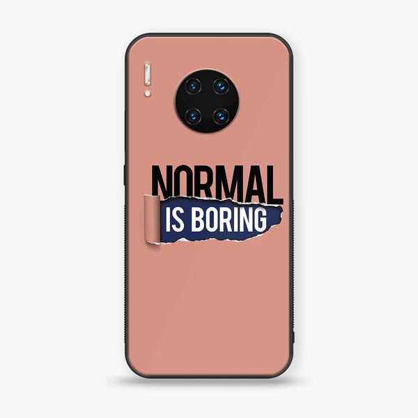 Huawei Mate 30 Pro - Normal is Boring Design - Premium Printed Glass soft Bumper shock Proof Case