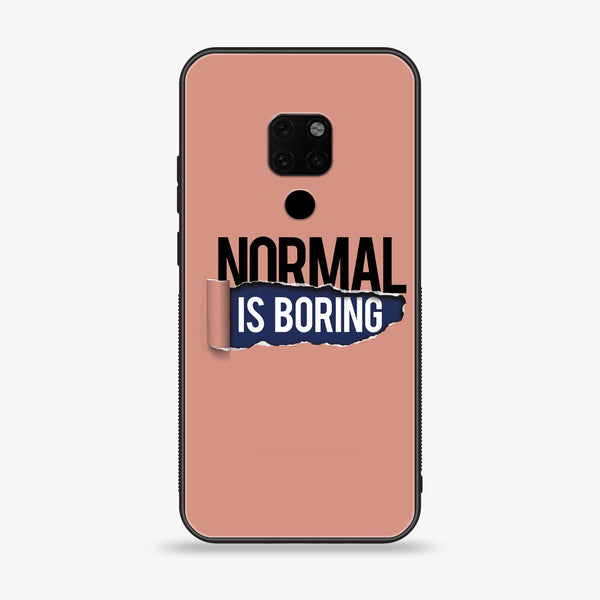 Huawei Mate 20 - Normal is Boring Design - Premium Printed Glass soft Bumper Shock Proof Case