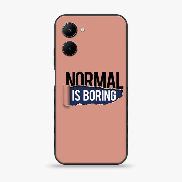 Realme C33 - Normal is Boring Design -  Premium Printed Metal soft Bumper shock Proof Case