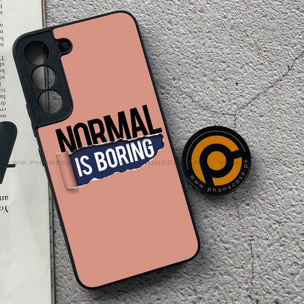 Samsung Galaxy S22 - Normal is Boring Design - Premium Metal Printed soft Bumper shock Proof Case