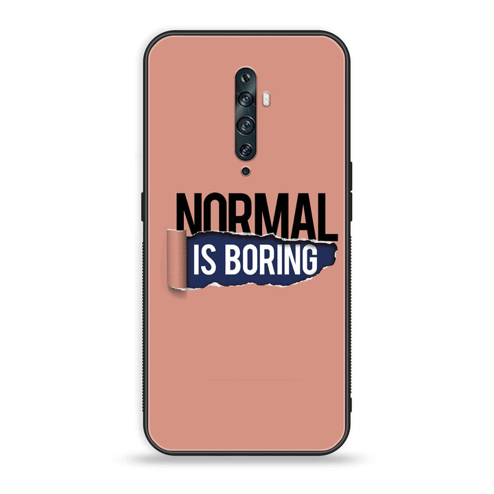 Oppo Reno 2Z - Normal is Boring Design - Premium Printed Glass Case