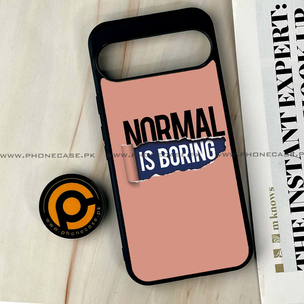 Google Pixel 9 Pro XL - Normal is Boring Design - Premium Printed Glass soft Bumper shock Proof Case