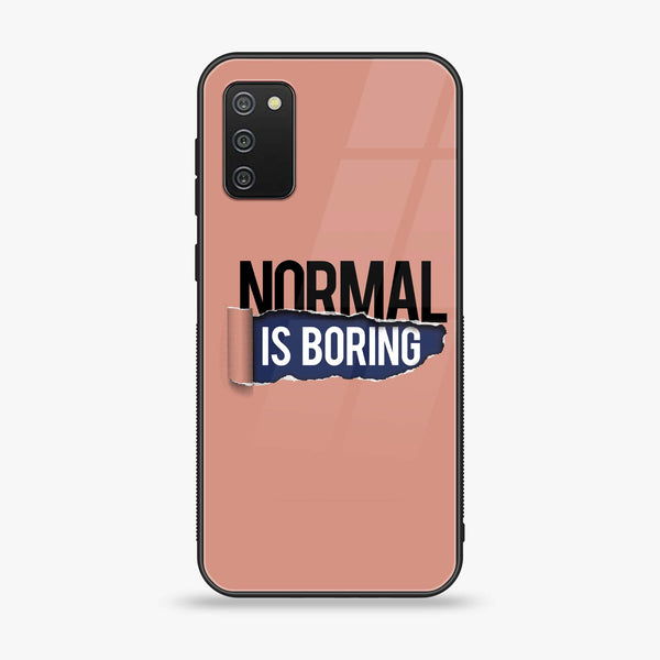 Samsung Galaxy A02s - Normal is Boring Design - Premium Printed Glass Case