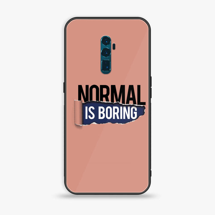 OPPO Reno 10x Zoom - Normal is Boring Design - Premium Printed Glass soft Bumper Shock Proof Case CS-12644