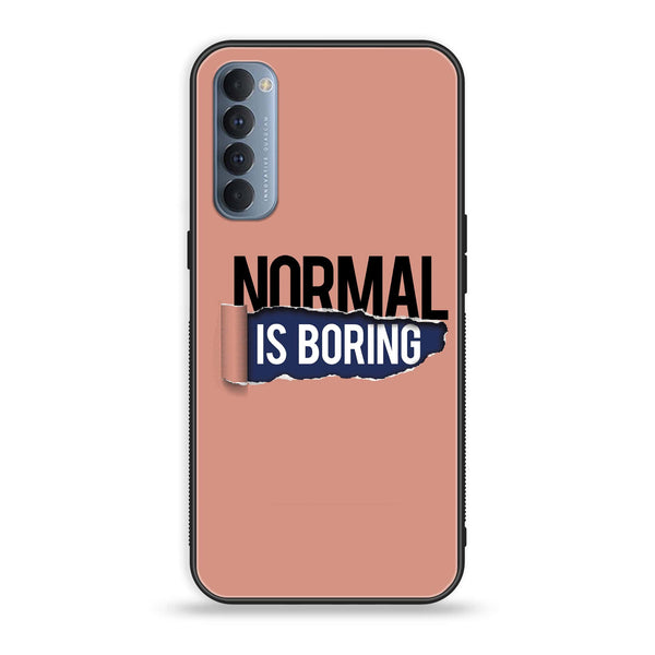 Oppo Reno 4 Pro 4G - Normal is Boring Design - Premium Metal Printed soft Bumper shock Proof Case  CS-29534
