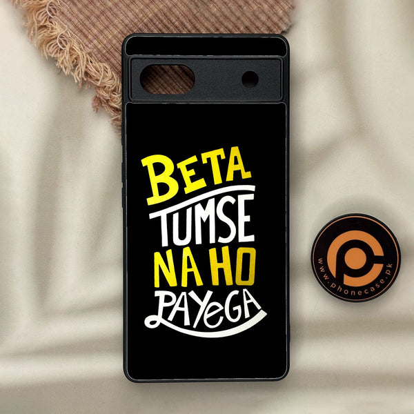 Google Pixel 6a - Beta Tum Se Na Ho - Premium Metal Printed Soft Bumper Shock Proof Case