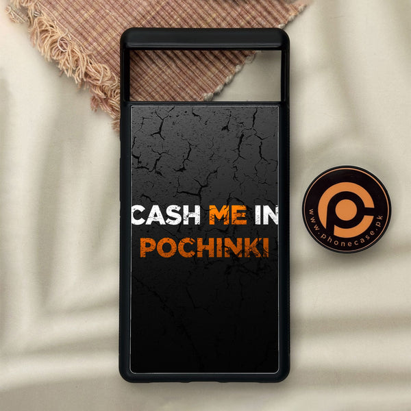 Google Pixel 6 - Cash Me - Premium Metal Printed Soft Bumper Shock Proof Case