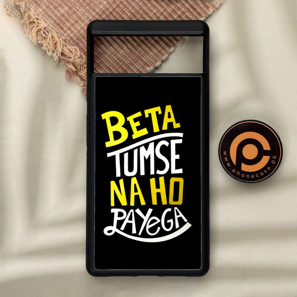 Google Pixel 6 - Beta Tum Se Na Ho - Premium Metal Printed Soft Bumper Shock Proof Case