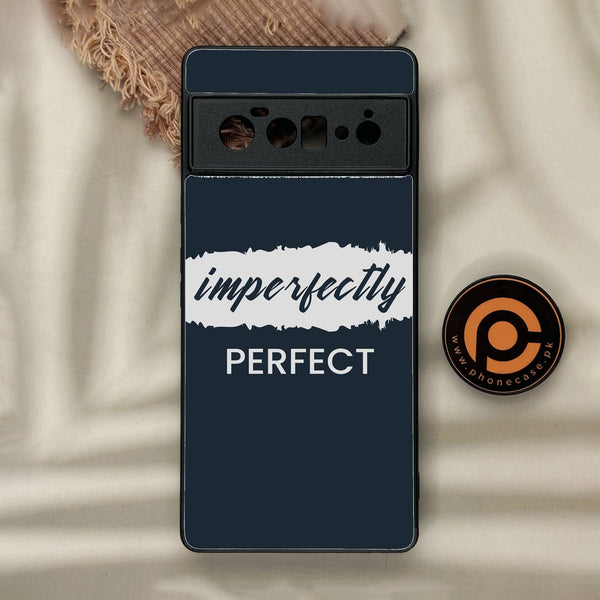 Google Pixel 6 Pro - Imperfectly - Premium Metal Printed Soft Bumper Shock Proof Case