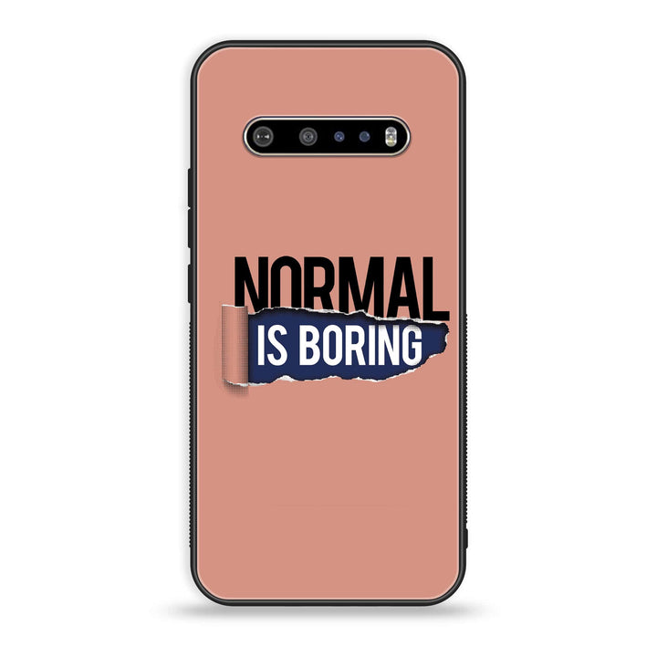 LG V60 - Normal is Boring Design - Premium Printed Glass soft Bumper Shock Proof Case
