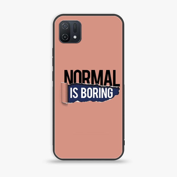 OPPO A16k/A16e - Normal is Boring Design - Premium Printed Glass soft Bumper Shock Proof Case CS-11595