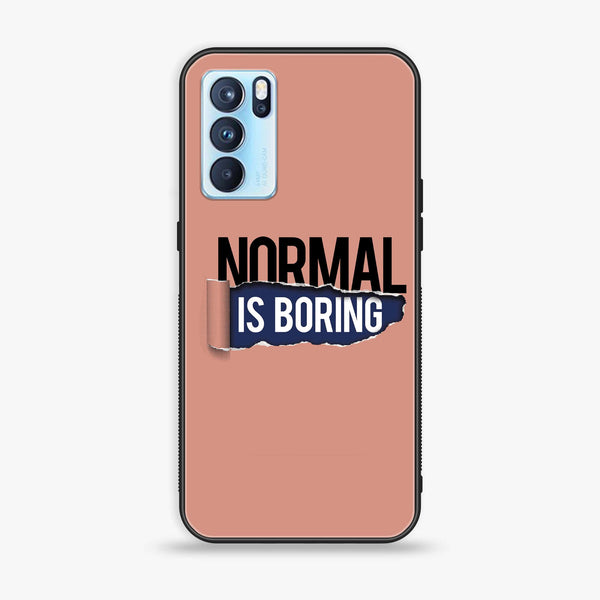 Oppo Reno 6 Pro - Normal is Boring Design - Premium Printed Glass soft Bumper Shock Proof Case