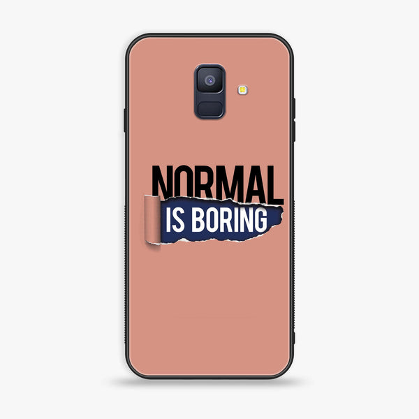 Samsung Galaxy A6 (2018) - Normal is Boring Design - Premium Printed Glass soft Bumper Shock Proof Case