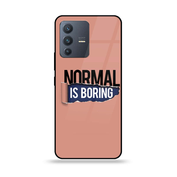 Vivo V23 5G - Normal is Boring Design - Premium Printed Glass soft Bumper Shock Proof Case CS-37647