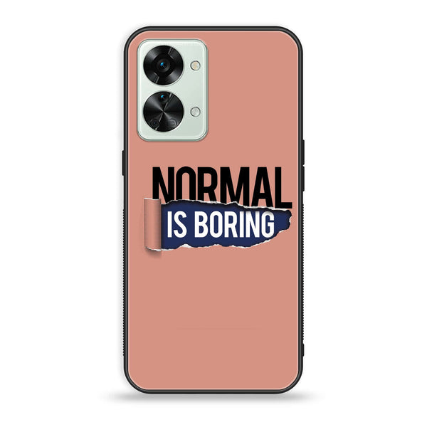 OnePlus Nord 2T 5G - Normal is Boring Design - Premium Metal Printed soft Bumper Shock Proof Case