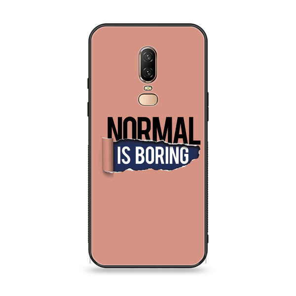 OnePlus 6 - Normal is Boring Design - Premium Printed Glass soft Bumper Shock Proof Case