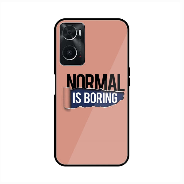 Oppo A36 - Normal is Boring Design - Premium Printed Glass soft Bumper Shock Proof Case