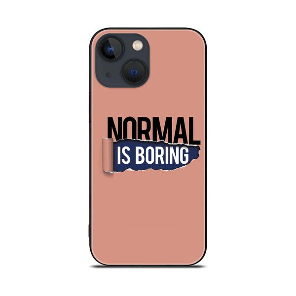 iPhone 14 Plus - Normal is Boring Design - Premium Printed Glass soft Bumper shock Proof Case
