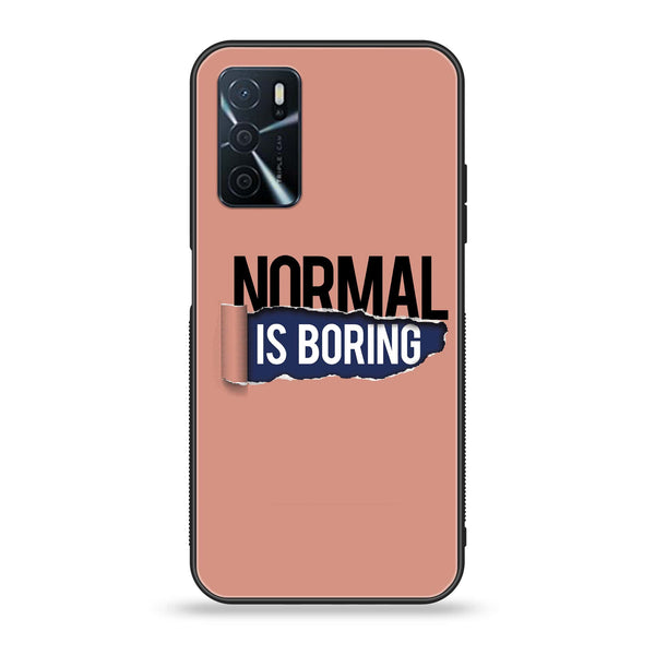 OPPO A16 - Normal is Boring Design - Premium Printed Glass soft Bumper Shock Proof Case