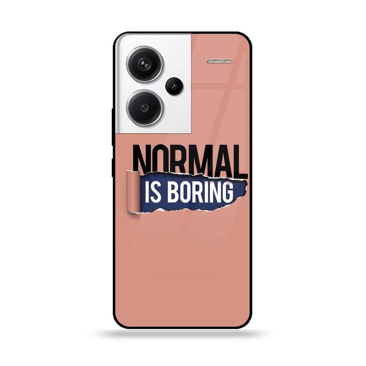 Redmi Note 13 Pro Plus 5G - Normal is Boring Design - Premium Metal Printed soft Bumper shock Proof Case CS-14656
