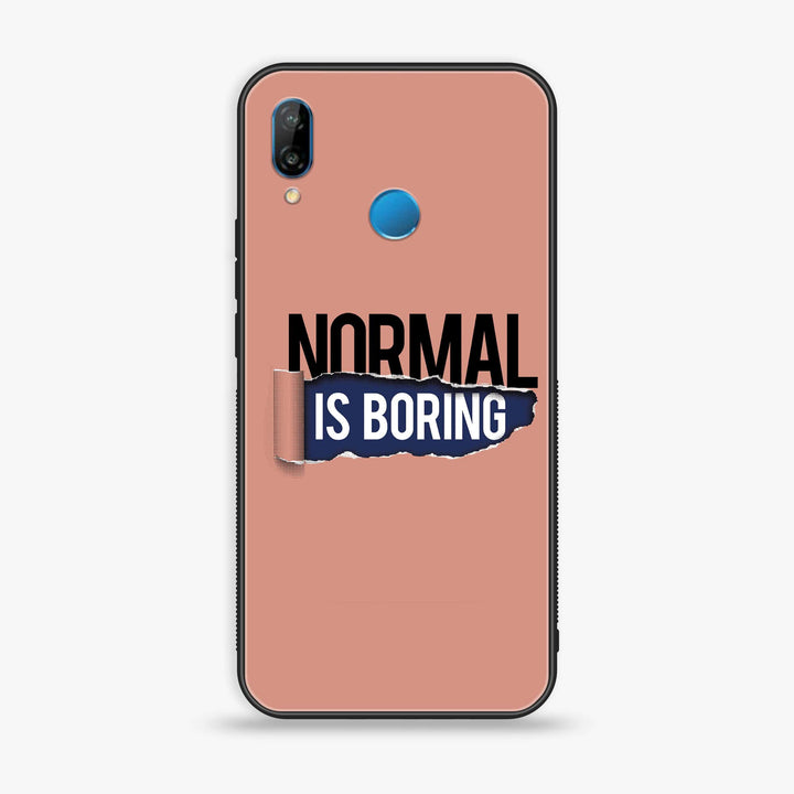 Huawei P20 lite - Normal is Boring Design - Premium Printed Glass soft Bumper Shock Proof Case CS-11055