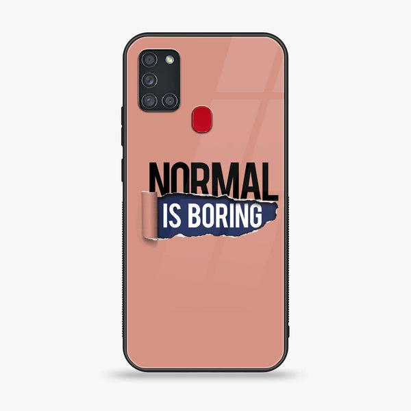 Samsung Galaxy A21s - Normal is Boring Design - Premium Printed Glass soft Bumper Shock Proof Case