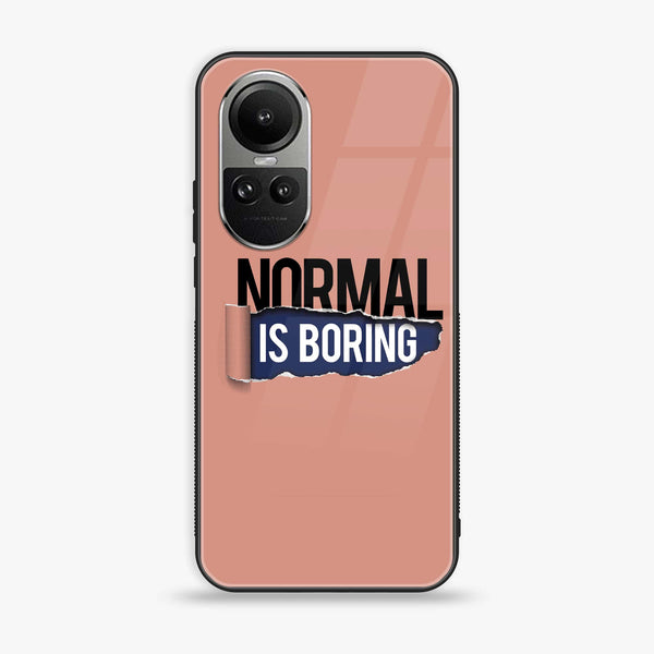 Oppo Reno10 Pro - Normal is Boring Design - Premium Printed Glass soft Bumper Shock Proof Case
