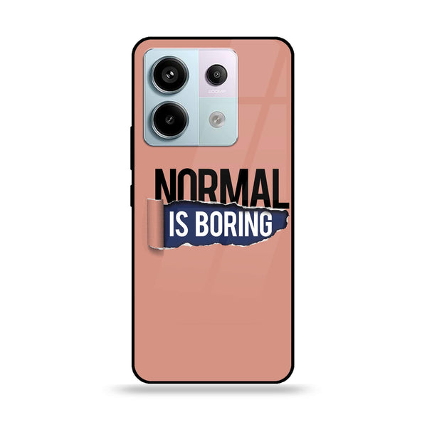 Redmi Note 13 Pro 4G - Normal is Boring Design - Premium Printed Glass soft Bumper Shock Proof Case