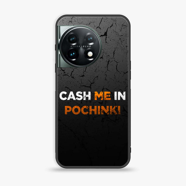 OnePlus 11 5G - Cash Me - Premium Printed Glass soft Bumper Shock Proof Case