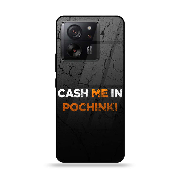 Xiaomi 13T - Cash Me - Premium Printed Glass soft Bumper Shock Proof Case