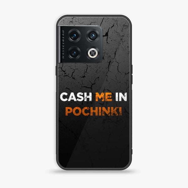 OnePlus 10 Pro - Cash Me - Premium Printed Glass soft Bumper Shock Proof Case