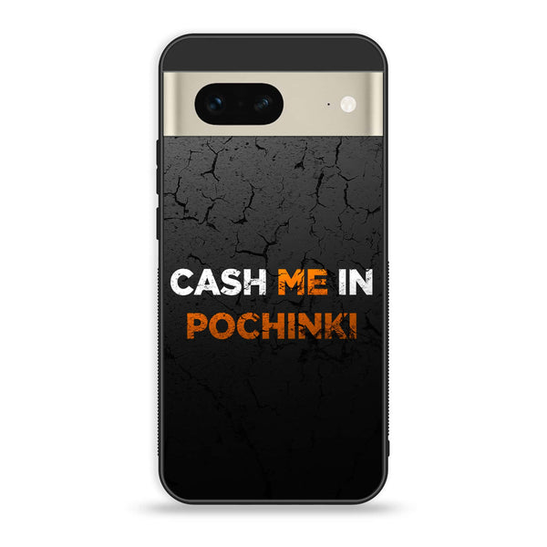 Google Pixel 7a  - Cash Me - Premium Printed soft Bumper Shock Proof Case