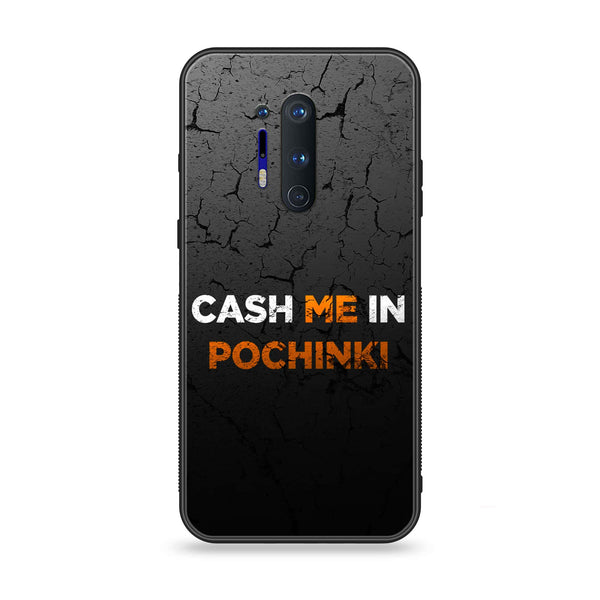 OnePlus 8 Pro - Cash Me - Premium Printed Glass soft Bumper Shock Proof Case