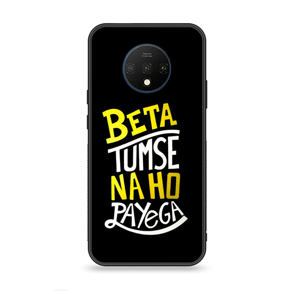 OnePlus 7T - Beta Tum Se Na Ho Payega - Premium Metal Printed soft Bumper Shock Proof Case CS-49590