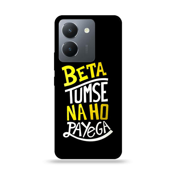 Vivo Y36 - Beta Tum Se Na Ho Payega - Premium Printed Glass soft Bumper Shock Proof Case CS-15368 CS-16544