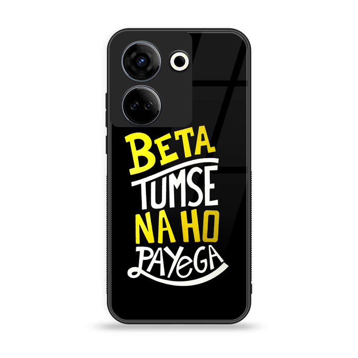 Tecno Camon 20/20 pro - Beta Tum Se Na Ho Payega - Premium Printed Glass soft Bumper shock Proof Case CS-17989 CS-19275
