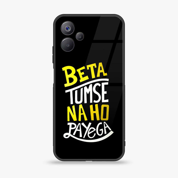 Realme 10 5G - Beta Tum Se Na Ho Payega - Premium Printed Glass soft Bumper Shock Proof Case