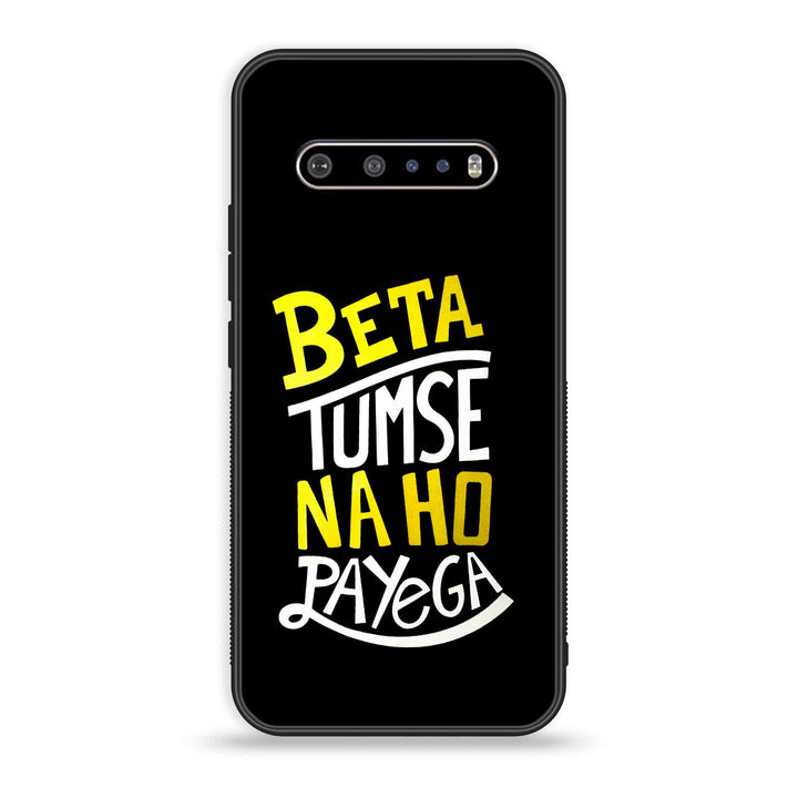 LG V60 - Beta Tum Se Na Ho Payega - Premium Printed Glass soft Bumper Shock Proof Case