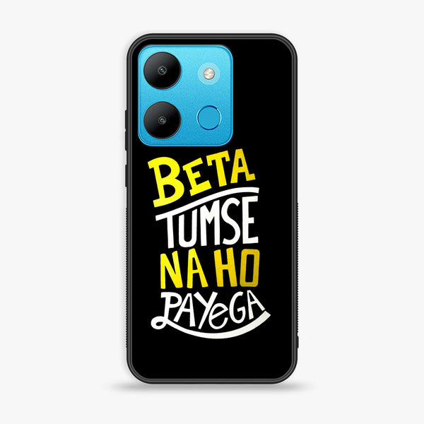 Infinix smart 7 / 7 HD  - Beta Tum Se Na Ho Payega - Premium Printed Glass soft Bumper Shock Proof Case CS-12132