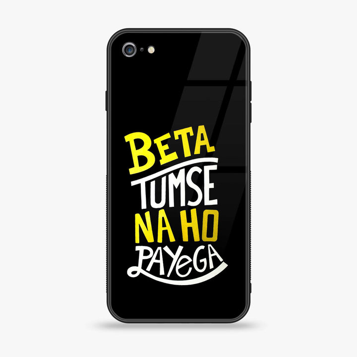 iPhone 6 Plus - Beta Tum Se Na Ho Payega - Premium Printed Glass soft Bumper shock Proof Case