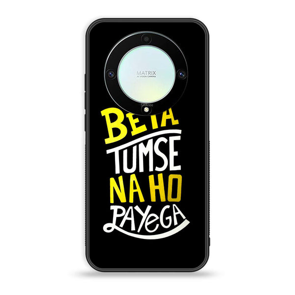 HONOR X9A - Beta Tum Se Na Ho Payega - Premium Printed Glass soft Bumper Shock Proof Case